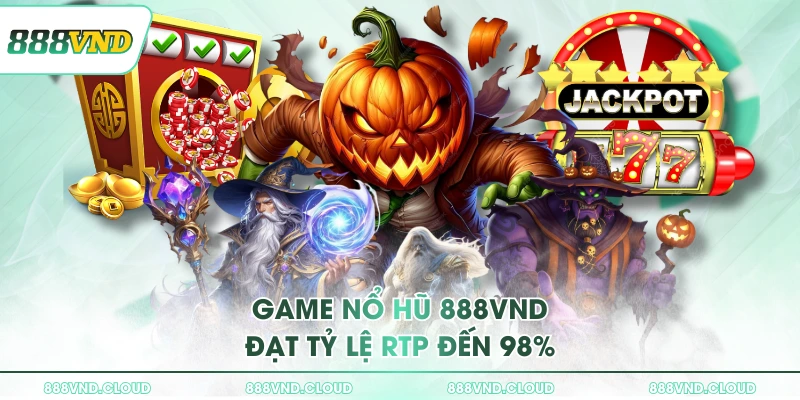 Game nổ hũ 888VND đạt tỷ lệ RTP đến 98%